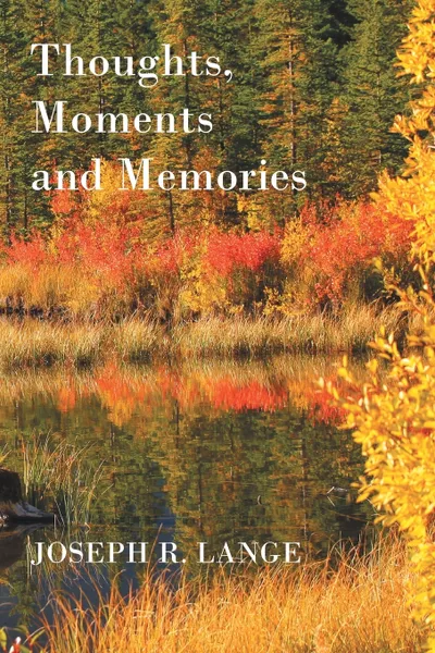 Обложка книги Thoughts, Moments and Memories, Joseph R. Lange