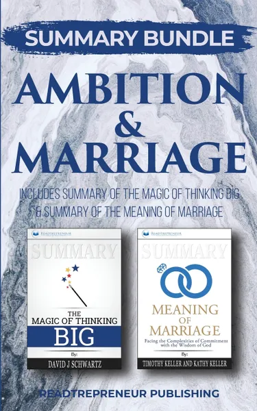 Обложка книги Summary Bundle. Ambition & Marriage . Readtrepreneur Publishing: Includes Summary of The Magic of Thinking Big & Summary of The Meaning of Marriage, Readtrepreneur Publishing