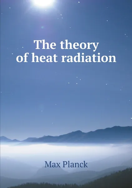 Обложка книги The theory of heat radiation, Max Planck