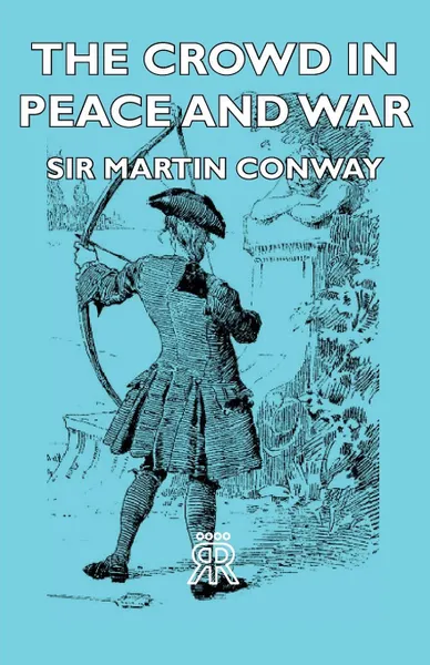 Обложка книги The Crowd in Peace and War, Martin Conway, Sir Martin Conway