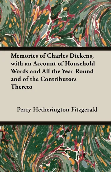 Обложка книги Memories of Charles Dickens, with an Account of Household Words and All the Year Round and of the Contributors Thereto, Percy Hetherington Fitzgerald
