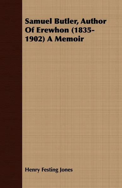 Обложка книги Samuel Butler, Author Of Erewhon (1835-1902) A Memoir, Henry Festing Jones