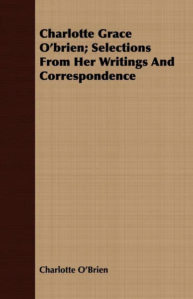 Обложка книги Charlotte Grace O'brien; Selections From Her Writings And Correspondence, Charlotte O'Brien