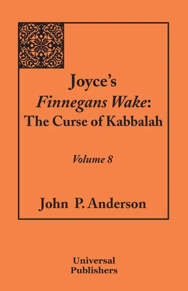 Обложка книги Joyce's Finnegans Wake. The Curse of Kabbalah Volume 8, John P. Anderson