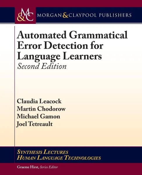 Обложка книги Automated Grammatical Error Detection for Language Learners, Second Edition, Claudia Leacock, Martin Chodorow, Michael Gamon