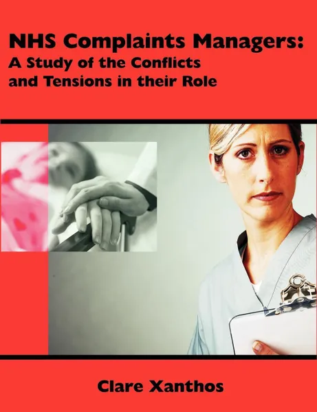 Обложка книги NHS Complaints Managers. A Study of the Conflicts and Tensions in their Role, Clare Xanthos