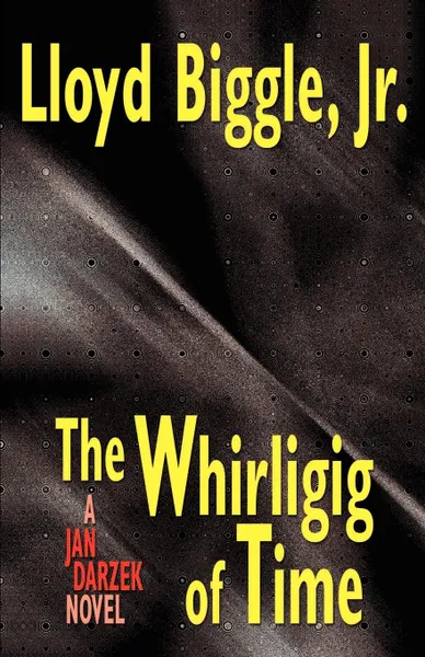 Обложка книги The Whirligig of Time. A Jan Darzek Novel, Lloyd Jr. Biggle