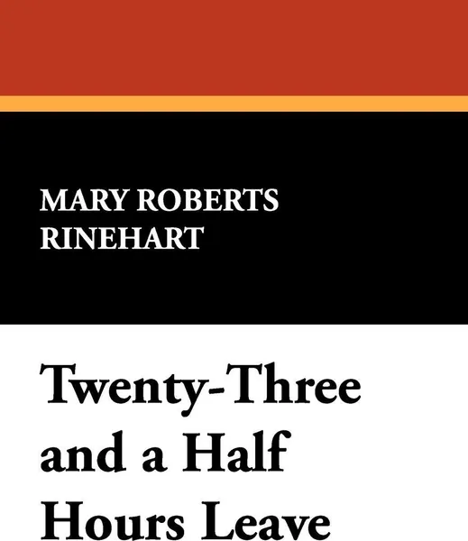 Обложка книги Twenty-Three and a Half Hours Leave, Mary Roberts Rinehart