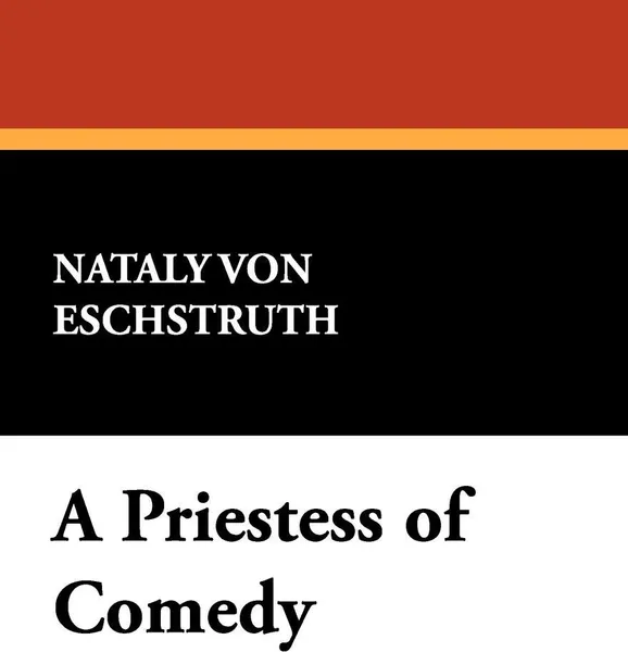 Обложка книги A Priestess of Comedy, Nataly von Eschstruth