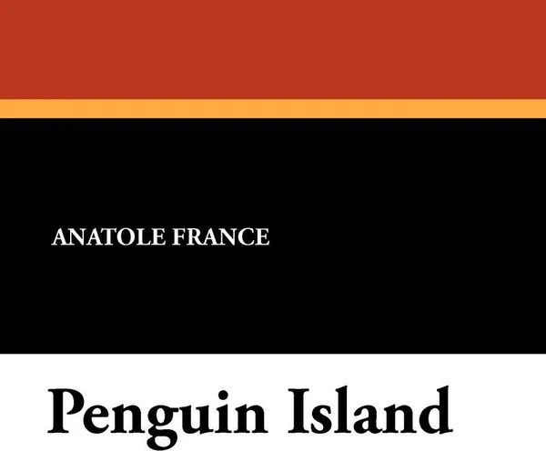 Обложка книги Penguin Island, Anatole France, A. W. Evans