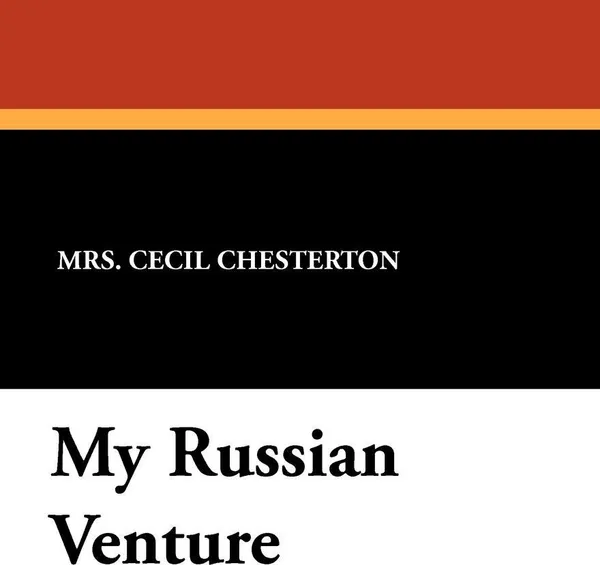 Обложка книги My Russian Venture, Mrs. Cecil Chesterton