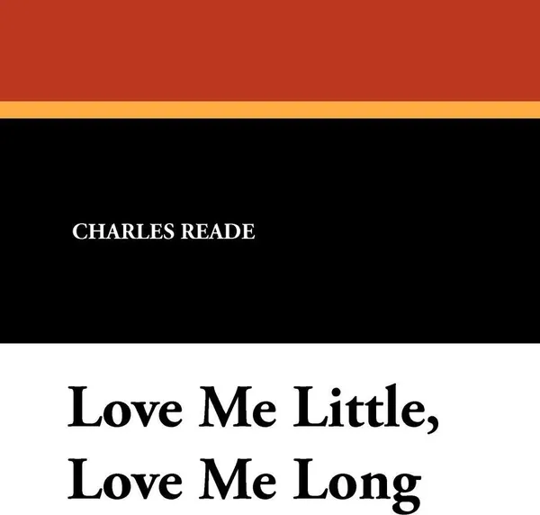 Обложка книги Love Me Little, Love Me Long, Charles Reade