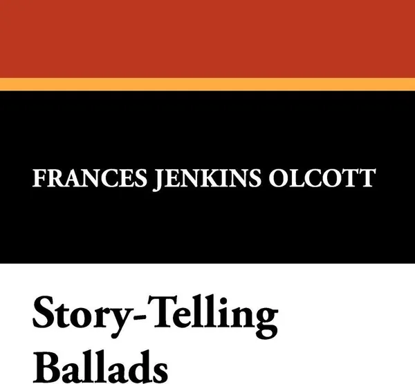 Обложка книги Story-Telling Ballads, Frances Jenkins Olcott