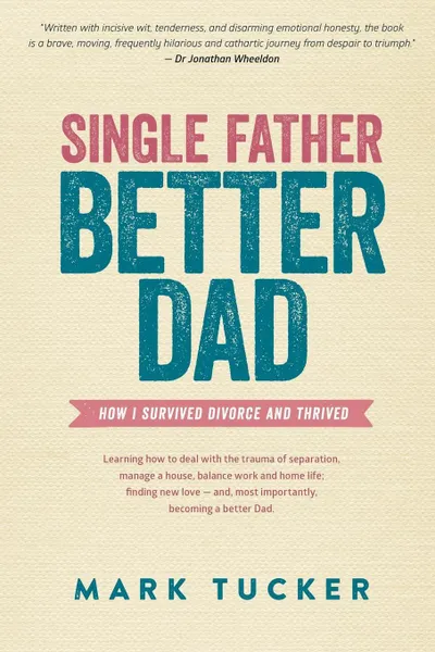 Обложка книги Single Father, Better Dad, Mark Tucker