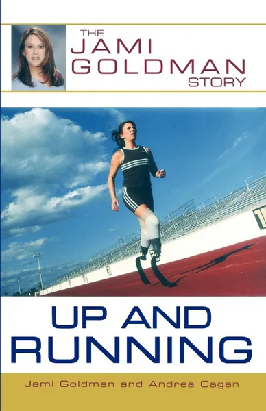 Обложка книги Up and Running. The Jami Goldman Story, Jami Goldman, Andrea Cagan