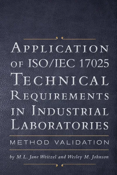 Обложка книги Application of ISO/IEC 17025 Technical Requirements in Industrial Laboratories, M.L. Jane Weitzel, Wesley M. Johnson