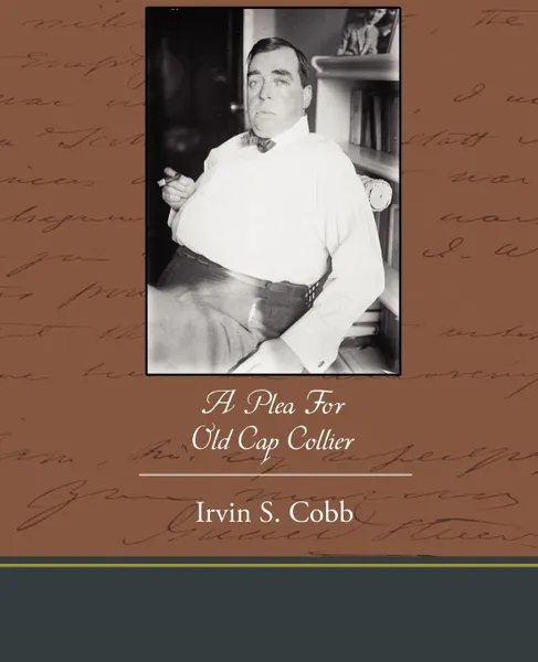 Обложка книги A Plea for Old Cap Collier, Irvin S. Cobb