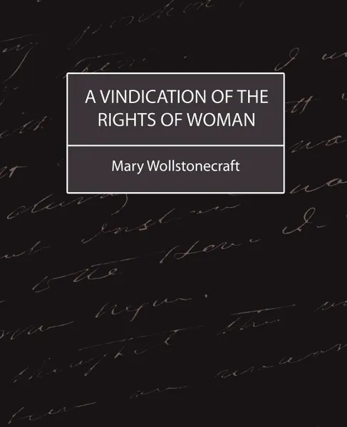 Обложка книги A Vindication of the Rights of Woman, Wollstonecraft Mary Wollstonecraft, Mary Wollstonecraft