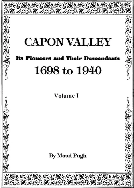 Обложка книги Capon Valley. Its Pioneers and Their Descendants, 1698 to 1940, Maud Pugh, Pugh