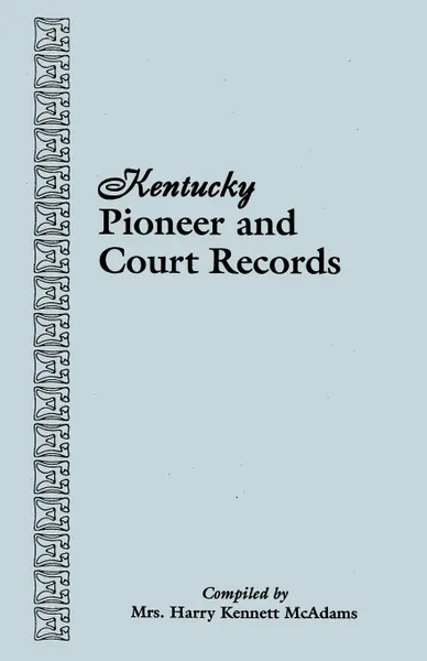 Обложка книги Kentucky Pioneer and Court Records, Harry Kennett McAdams, McAdams