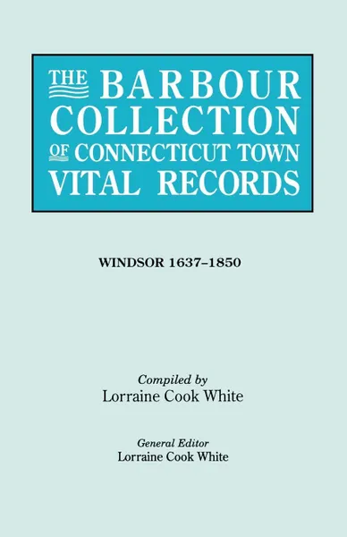 Обложка книги The Barbour Collection of Connecticut Town Vital Records .Vol. 55., General Ed White