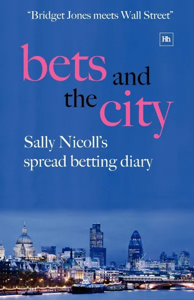 Обложка книги Bets and the City. Sally Nicoll's Spread Betting Diary, Sally Nicoll