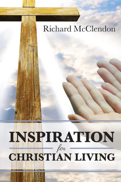 Обложка книги Inspiration for Christian Living, Elder Richard L. McClendon