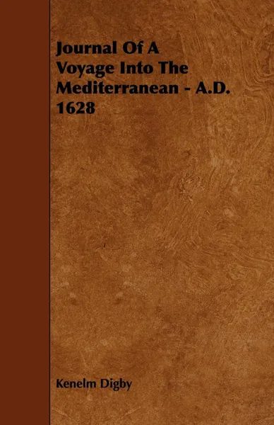 Обложка книги Journal of a Voyage Into the Mediterranean - A.D. 1628, Kenelm Digby