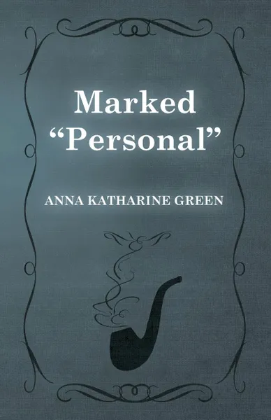 Обложка книги Marked Personal, Anna Katharine Green