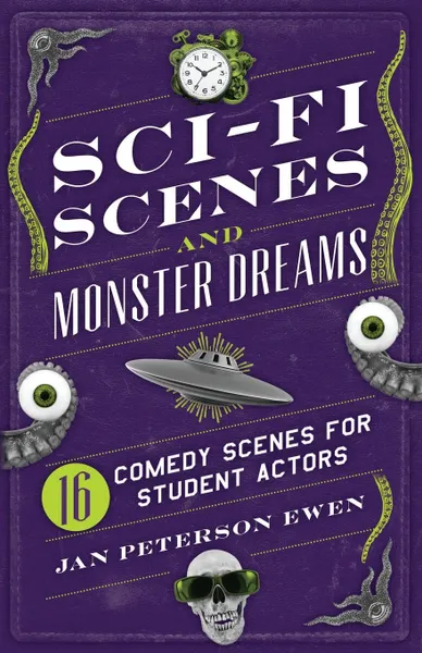 Обложка книги Sci-Fi Scenes and Monster Dreams. 16 Comedy Scenes for Student Actors, Jan Peterson Ewen