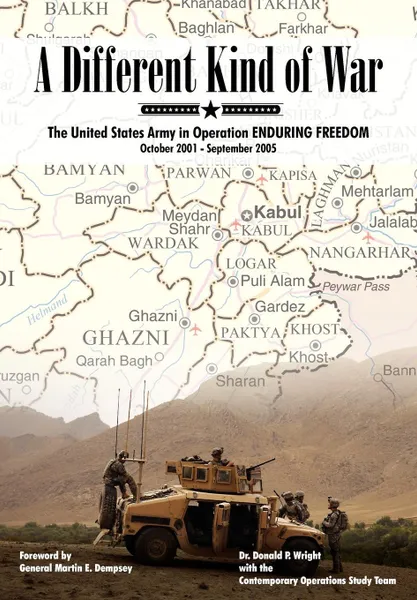 Обложка книги A Different Kind of War. The United States Army in Operation Enduring Freedom, October 2001 - September 2005, Donald P. Wright, Martin E. Dempsey