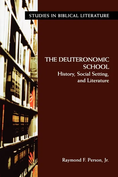 Обложка книги The Deuteronomic School. History, Social Setting, and Literature, Jr. Raymond F. Person