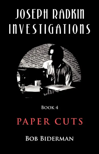 Обложка книги Joseph Radkin Investigations - Book 4. Paper Cuts, Bob Biderman