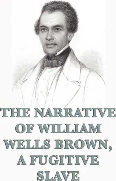 Обложка книги The Narrative of William Wells Brown, A Fugitive Slave, William Wells Brown