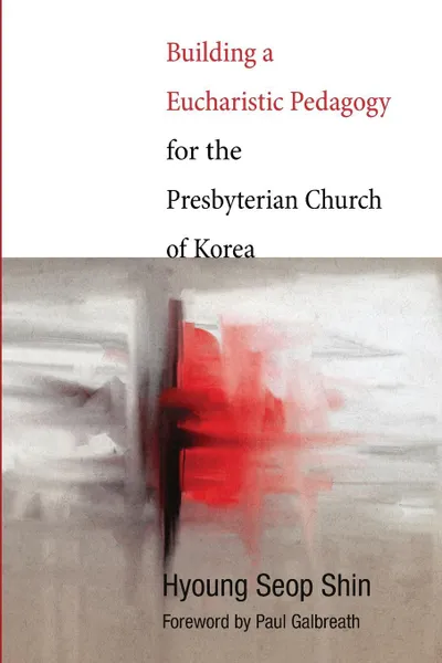 Обложка книги Building a Eucharistic Pedagogy for the Presbyterian Church of Korea, Hyoung Seop Shin