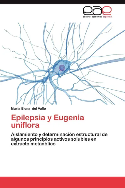 Обложка книги Epilepsia y Eugenia Uniflora, Del Valle Maria Elena