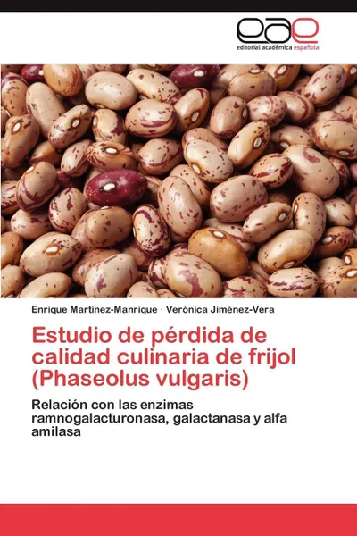 Обложка книги Estudio de perdida de calidad culinaria de frijol (Phaseolus vulgaris), Martínez-Manrique Enrique, Jiménez-Vera Verónica