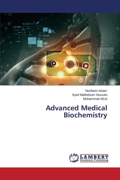 Обложка книги Advanced Medical Biochemistry, Aslam Nosheen, Hussain Syed Makhdoom, Afzal Muhammad