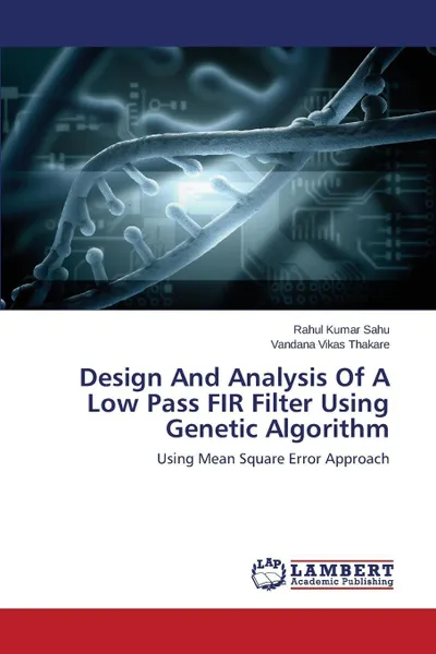 Обложка книги Design And Analysis Of A Low Pass FIR Filter Using Genetic Algorithm, Sahu Rahul Kumar, Thakare Vandana Vikas