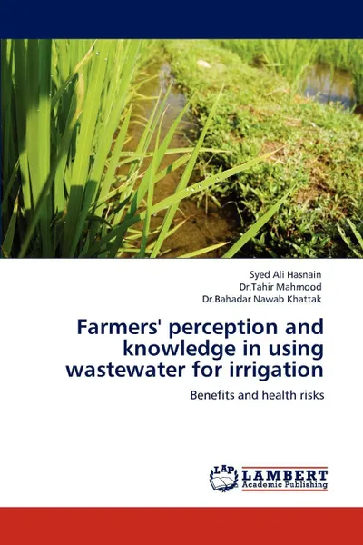 Обложка книги Farmers' Perception and Knowledge in Using Wastewater for Irrigation, Syed Ali Hasnain, Tahir Mahmood, Bahadar Nawab Khattak