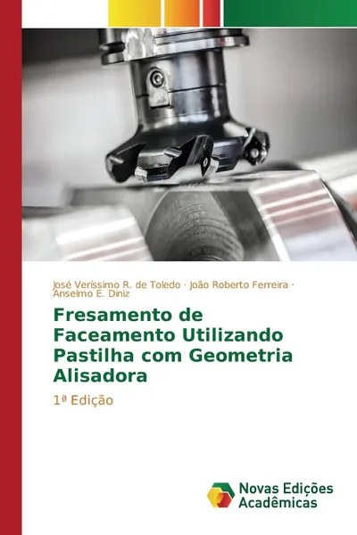 Обложка книги Fresamento de Faceamento Utilizando Pastilha com Geometria Alisadora, Toledo José Veríssimo R. de, Ferreira João Roberto, Diniz Anselmo E.