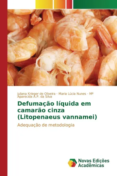 Обложка книги Defumacao liquida em camarao cinza (Litopenaeus vannamei), Krieger de Oliveira Juliana, Nunes Maria Lúcia, A.P. da Silva Mª Aparecida