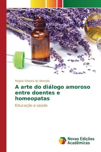 Обложка книги A arte do dialogo amoroso entre doentes e homeopatas, Oliveira de Almeida Regina