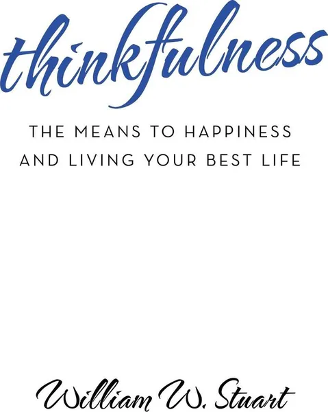 Обложка книги Thinkfulness. The Means to Happiness and Living Your Best Life, William W. Stuart