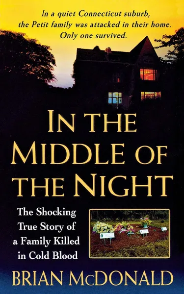 Обложка книги In the Middle of the Night. The Shocking True Story of a Family Killed in Cold Blood, Brian McDonald