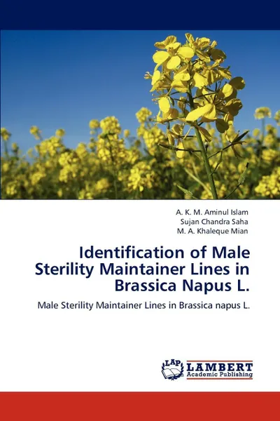 Обложка книги Identification of Male Sterility Maintainer Lines in Brassica Napus L., A. K. M. Aminul Islam, Sujan Chandra Saha, M. A. Khaleque Mian