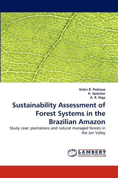 Обложка книги Sustainability Assessment of Forest Systems in the Brazilian Amazon, Kelen B. Pedroso, H. Spiecker, A. R. Higa