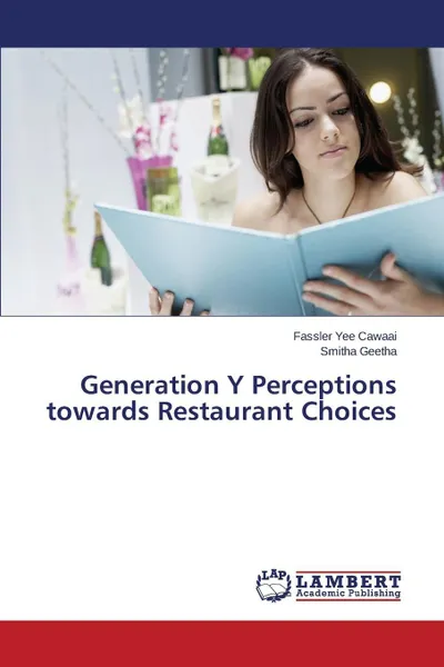 Обложка книги Generation Y Perceptions towards Restaurant Choices, Yee Cawaai Fassler, Geetha Smitha