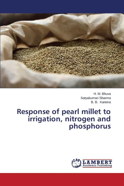 Обложка книги Response of pearl millet to irrigation, nitrogen and phosphorus, Bhuva H. M., Sharma Satyakumari, Kaneria B. B.