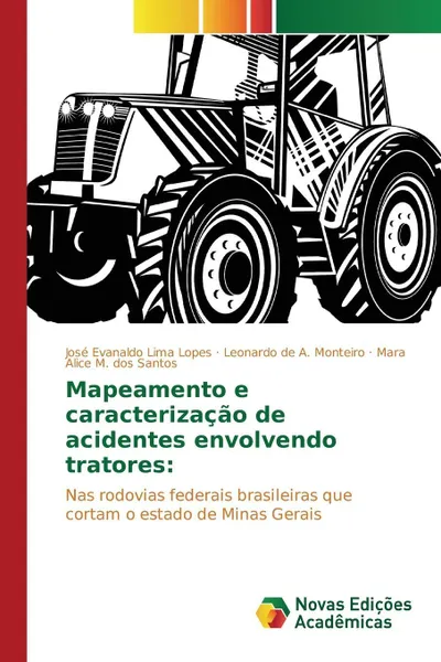 Обложка книги Mapeamento e caracterizacao de acidentes envolvendo tratores, Lima Lopes José Evanaldo, A. Monteiro Leonardo de, M. dos Santos Mara Alice